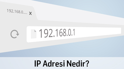 IP Adresi Nedir? IP Adresleri Hakkında Tüm Bilgiler