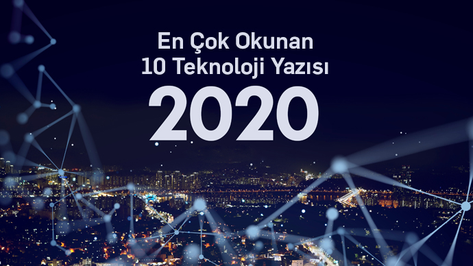 2020'nin En Çok Okunan 10 Teknoloji Yazısı