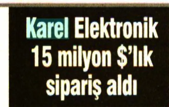 Vatan - 14.07.2010 - Karel Elektronik 15 milyon dolarlık sipariş aldı