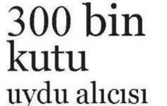 Hürriyet - 28.04.2014 - 300 BİN KUTU UYDU ALICISI